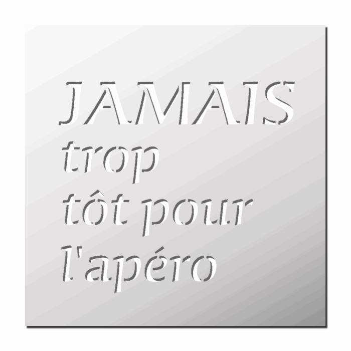 Pochoir Jamais trop tôt pour l'apéro